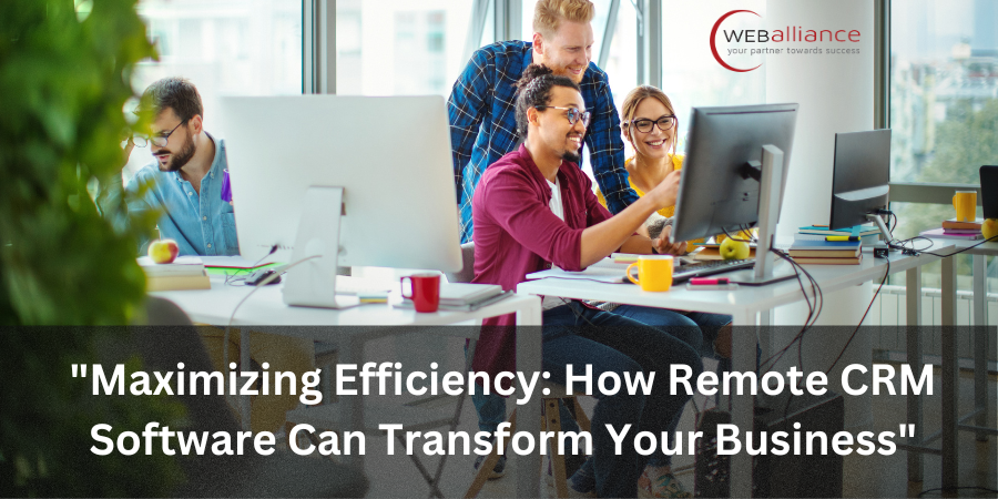 Maximizing Efficiency: How Remote CRM Software Can Transform Your Business