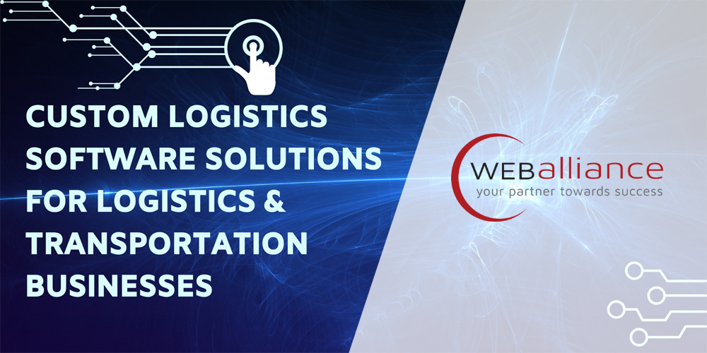 Custom Logistics Software Solutions for Logistics & Transportation Businesses: Why You Need It  