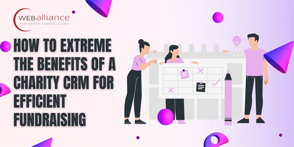 How To Extreme the Benefits of a Charity CRM for Efficient Fundraising How To Extreme the Benefits of a Charity CRM for Efficient Fundraising