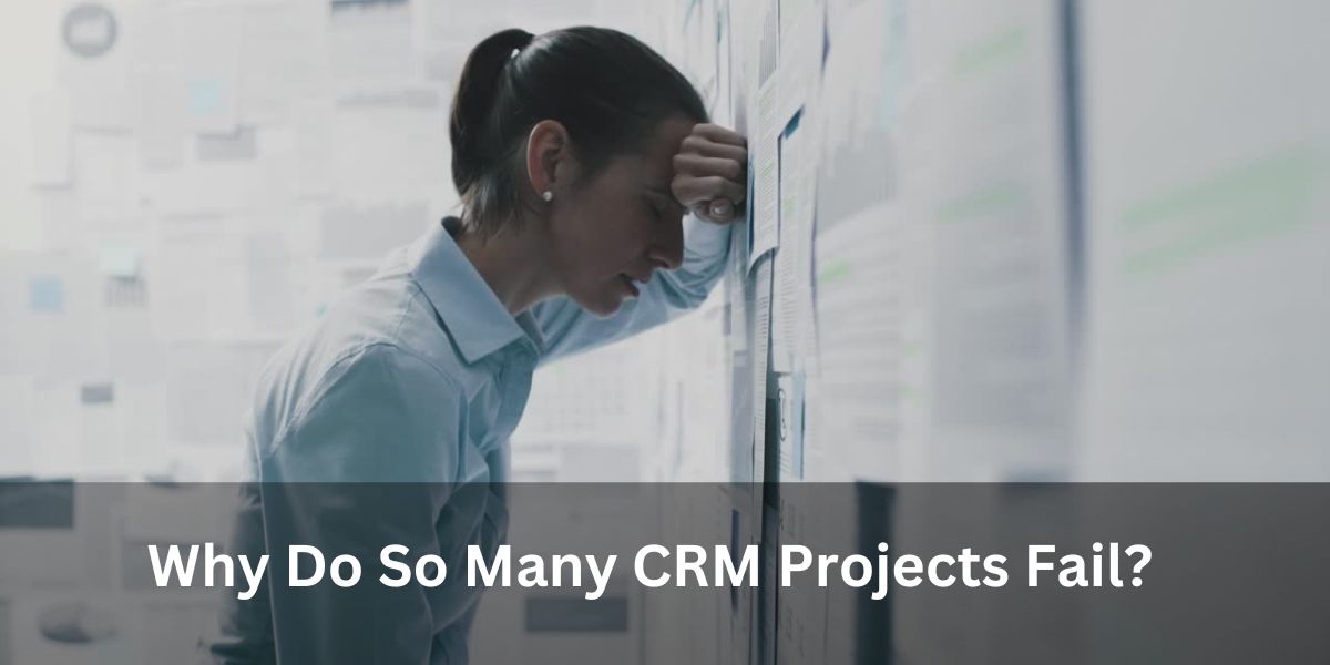 Why Do So Many CRM Projects Fail?